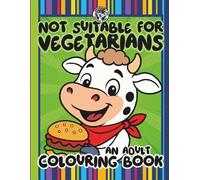 Not Suitable for Vegetarians Colouring Book for Adults