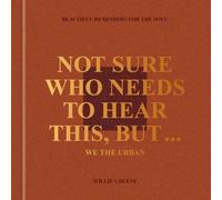 Not Sure Who Needs to Hear This, But . . . : WE THE URBAN: Beautiful Reminders for the Soul