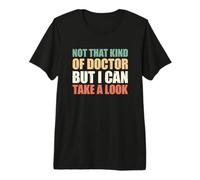 Not That Kind of Doctor But I Can Take A Look Camiseta Premium