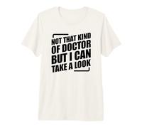 Not That Kind of Doctor But I Can Take A Look Camiseta Premium
