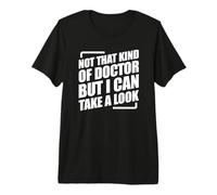 Not That Kind of Doctor But I Can Take A Look Camiseta Premium