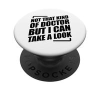 Not That Kind Of Doctor But I Can Take A Look PopSockets PopGrip Adhesivo