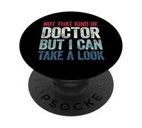 Not That Kind of Doctor But I Can Take A Look PopSockets PopGrip Adhesivo