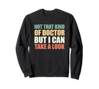 Not That Kind of Doctor But I Can Take A Look Sudadera