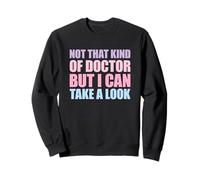 Not That Kind of Doctor But I Can Take A Look Sudadera