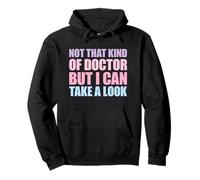 Not That Kind of Doctor But I Can Take A Look Sudadera con Capucha