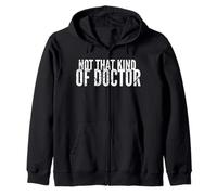 Not that kind of Doctor Shirt Funny PHD Graduate Graduation Sudadera con Capucha