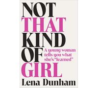 Not That Kind of Girl: A Young Woman Tells You What She's "Learned"