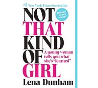 Not That Kind of Girl: A Young Woman Tells You What She's "Learned"