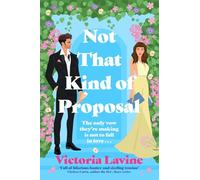 Not That Kind of Proposal: A sizzling summer enemies-to-lovers wedding romance from the author of ANY TROPE BUT YOU