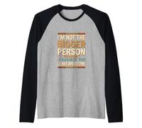 Not The Bigger Person Suggest You Leave Me Alone |- Camiseta Manga Raglan