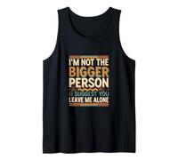 Not The Bigger Person Suggest You Leave Me Alone |- Camiseta sin Mangas