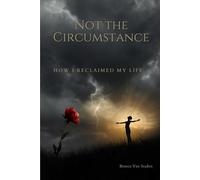 Not The Circumstance: How I Reclaimed My Life
