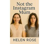 Not the Instagram Mum: The messy, sweary, tea-stained truth about motherhood that never makes the grid
