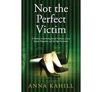 Not the Perfect Victim: A Memoir of Surviving Sexual Violence, a Late Autism Diagnosis, and the Fight for Justice