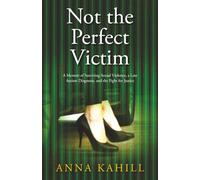 Not the Perfect Victim: A Memoir of Surviving Sexual Violence, a Late Autism Diagnosis, and the Fight for Justice