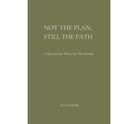 Not The Plan, Still The Path: A Journal for When the Plan Breaks