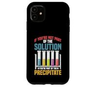 Not the Solution Then You're the Precipitate Carcasa para iPhone 11