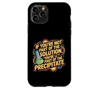 Not The Solution Then You'Re The Precipitate |- Carcasa para iPhone 11 Pro
