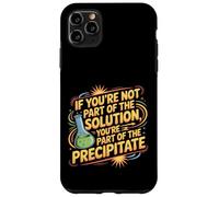Not The Solution Then You'Re The Precipitate |- Carcasa para iPhone 11 Pro MAX