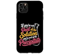 Not The Solution Then You'Re The Precipitate - Carcasa para iPhone 11 Pro MAX