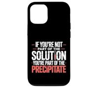 Not The Solution Then You'Re The Precipitate |- Carcasa para iPhone 12/12 Pro