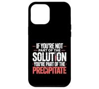 Not The Solution Then You'Re The Precipitate |- Carcasa para iPhone 12 Pro MAX