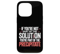 Not The Solution Then You'Re The Precipitate |- Carcasa para iPhone 13 Pro