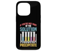 Not the Solution Then You're the Precipitate Carcasa para iPhone 13 Pro