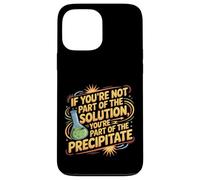 Not The Solution Then You'Re The Precipitate |- Carcasa para iPhone 13 Pro MAX