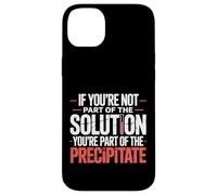 Not The Solution Then You'Re The Precipitate |- Carcasa para iPhone 14 Plus