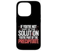 Not The Solution Then You'Re The Precipitate |- Carcasa para iPhone 14 Pro
