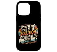 Not The Solution Then You'Re The Precipitate |- Carcasa para iPhone 14 Pro MAX