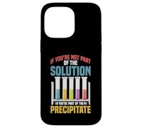 Not the Solution Then You're the Precipitate Carcasa para iPhone 14 Pro Max
