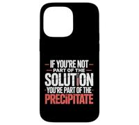 Not The Solution Then You'Re The Precipitate |- Carcasa para iPhone 14 Pro MAX