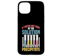 Not the Solution Then You're the Precipitate Carcasa para iPhone 15 Plus