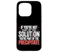 Not The Solution Then You'Re The Precipitate |- Carcasa para iPhone 15 Pro