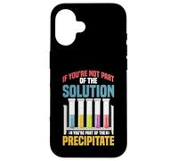 Not the Solution Then You're the Precipitate Carcasa para iPhone 16