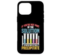 Not the Solution Then You're the Precipitate Carcasa para iPhone 16 Pro Max