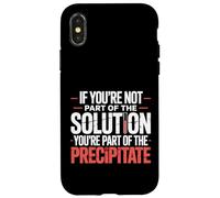 Not The Solution Then You'Re The Precipitate |- Carcasa para iPhone X/XS