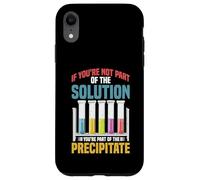 Not the Solution Then You're the Precipitate Carcasa para iPhone XR