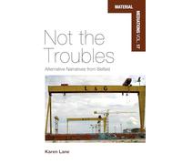 Not the Troubles: Alternative Narratives from Belfast: 17 (Material Mediations: People and Things in a World of Movement, 17)