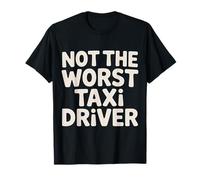Not The Worst Taxi Driver Camino de Trabajo de Taxi |- Camiseta