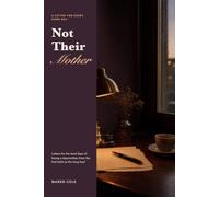 Not Their Mother: Letters for the Hard Days of Being a Stepmother, from the First Hello to the Long Haul