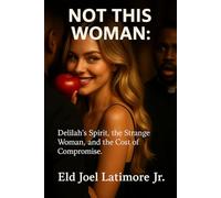 NOT THIS WOMAN:: Delilah’s Spirit, the Strange Woman, and the Cost of Compromise.