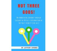 Not Three Gods!: An Annotated Journey Through Gregory of Nyssa's Explanation of the Holy Trinity (for all)