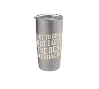 Not To Brag But I Give The Best Headache Fun Stress - Vaso térmico de acero inoxidable de doble pared
