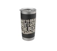 Not To Brag But I Give The Best Headache Fun Stress - Vaso térmico de acero inoxidable de doble pared