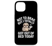 Not to Brag but I Totally Got out of Bed Today Carcasa para iPhone 13