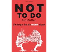 NOT TO DO für Mütter: 30 Dinge, die du NICHT musst - Anti-Stress Journal für mehr Achtsamkeit & besseres Selbstmanagement - Geschenk für Mama